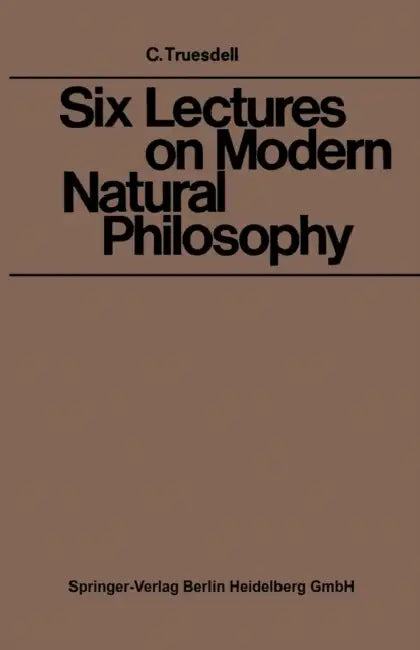 Buy Six Lectures on Modern Natural Philosophy (English, Clifford Ambrose Truesdell) — BookShops.in