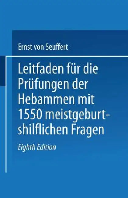Buy Leitfaden Für Die Prüfungen Der Hebammen (English, Ernst Von Seuffert) — BookShops.in