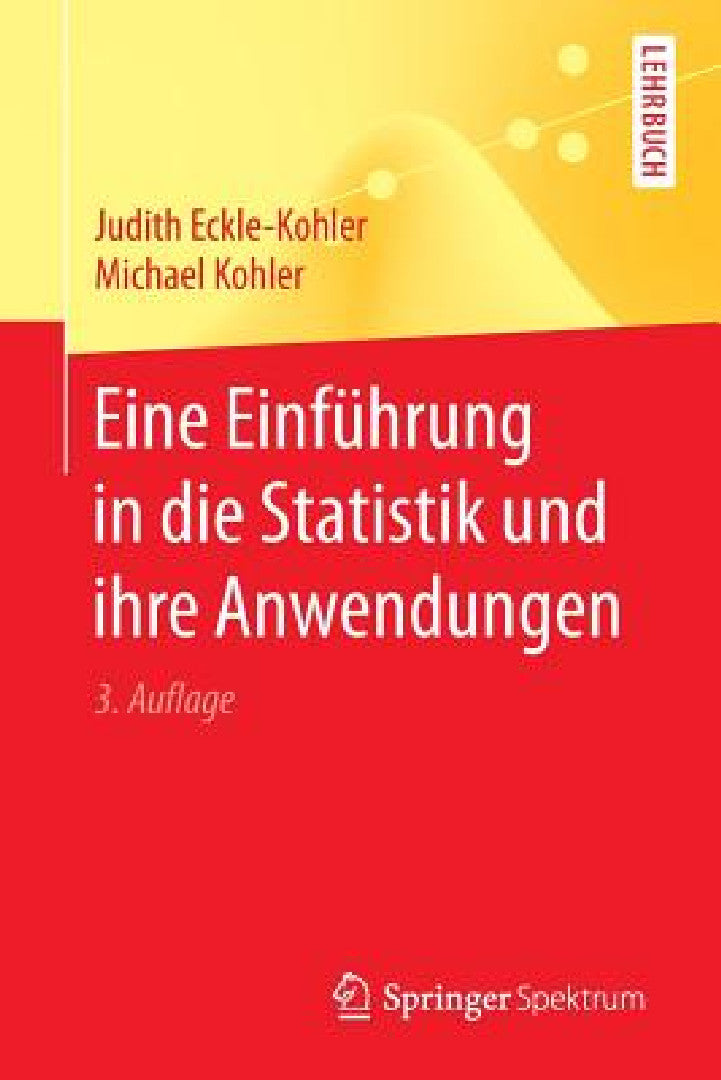 Buy Eine Einführung in Die Statistik Und Ihre Anwendungen (English, Judith Eckle-Kohler | Michael Kohler) — BookShops.in