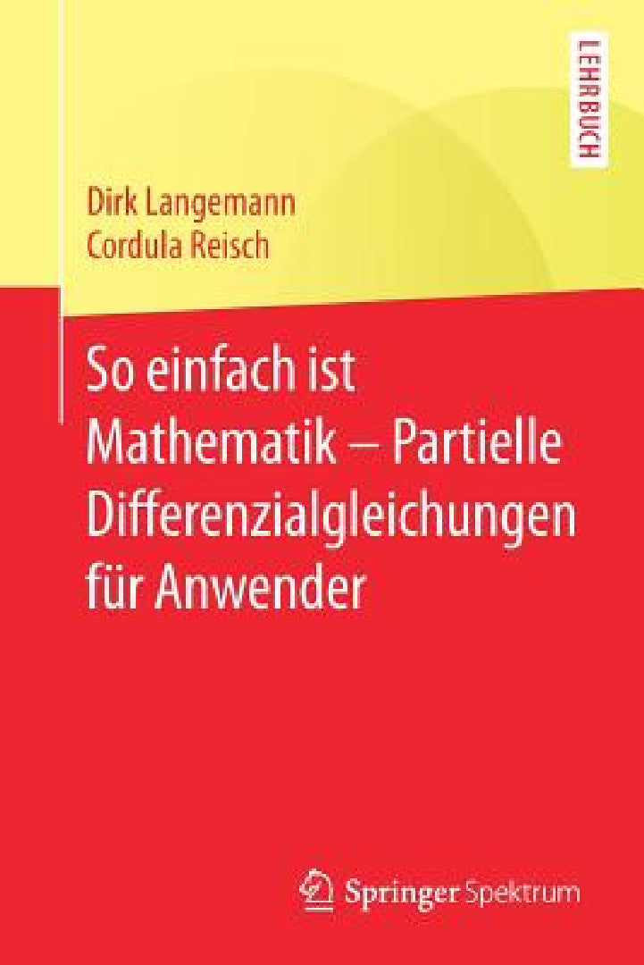 Buy So Einfach Ist Mathematik - Partielle Differenzialgleichungen Für Anwender (English, Dirk Langemann | Cordula Reisch) — BookShops.in