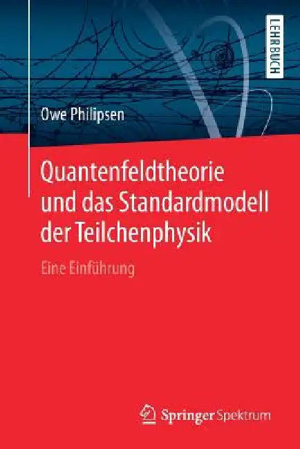 Buy Quantenfeldtheorie Und Das Standardmodell Der Teilchenphysik (English, Owe Philipsen) — BookShops.in