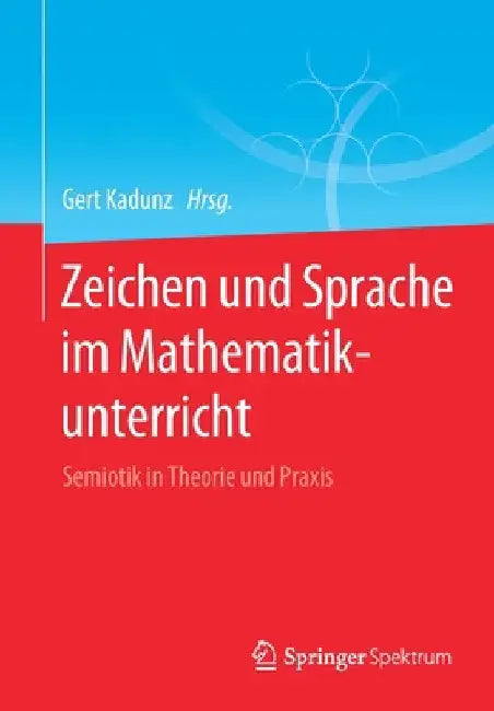 Buy Zeichen Und Sprache Im Mathematikunterricht (English, Gert Kadunz) — BookShops.in