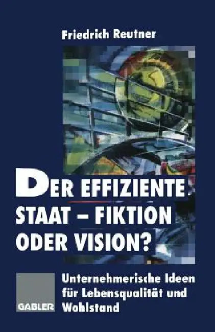 Buy Der Effiziente Staat-Fiktion Oder Vision? (English, Friedrich Reutner) — BookShops.in