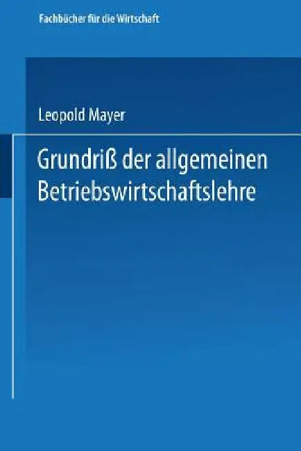 Buy Grundriß Der Allgemeinen Betriebswirtschaftslehre (English, Leopold Mayer) — BookShops.in