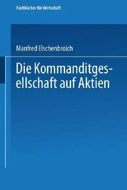 Buy Die Kommanditgesellschaft Auf Aktien (English, Manfred Elschenbroich) — BookShops.in