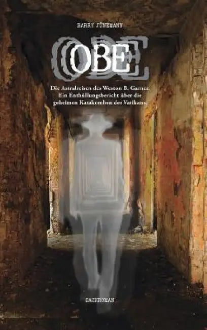Buy OBE: Die Astralreisen des Weston B. Garner. Ein Enthüllungsbericht über die geheimen Katakomben des (English, Barry Jünemann) — BookShops.in
