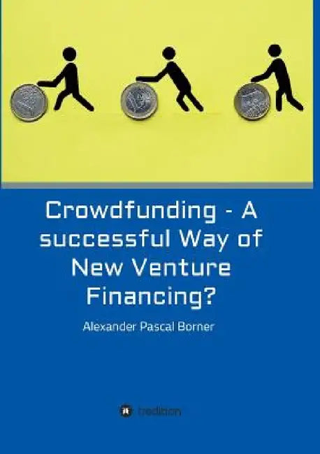 Buy Crowdfunding - A successful Way of New Venture Financing? (English, Alexander Pascal Borner) — BookShops.in