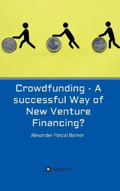 Buy Crowdfunding - A successful Way of New Venture Financing? (English, Alexander Pascal Borner) — BookShops.in