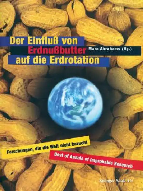 Buy Der Einfluß Von Erdnußbutter Auf Die Erdrotation -- Forschungen, Die Die Welt Nicht Braucht (English, Marc Abrahams | G. Herbst) — BookShops.in