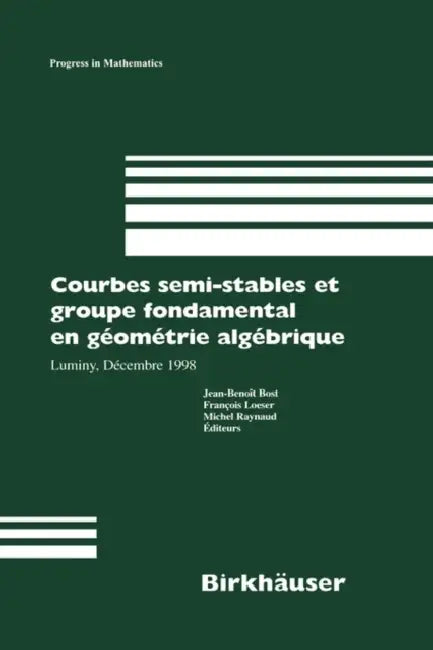Buy Courbes Semi-Stables Et Groupe Fondamental En Geometrie Algebrique (English, Jean-Benoit Bost | Francois Loeser | Michel Raynaud) — BookShops.in