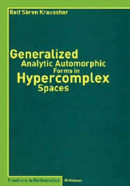 Buy Generalized Analytic Automorphic Forms in Hypercomplex Spaces (English, Rolf S. Krausshar) — BookShops.in