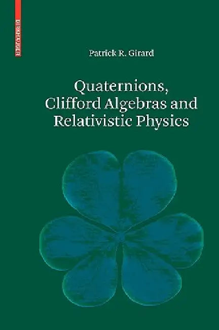 Buy Quaternions, Clifford Algebras and Relativistic Physics (English, Patrick R. Girard) — BookShops.in