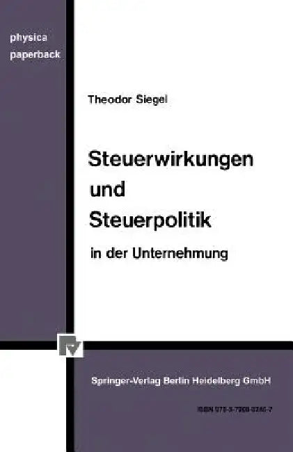 Buy Steuerwirkungen Und Steuerpolitik in Der Unternehmung (English, Th Siegel) — BookShops.in