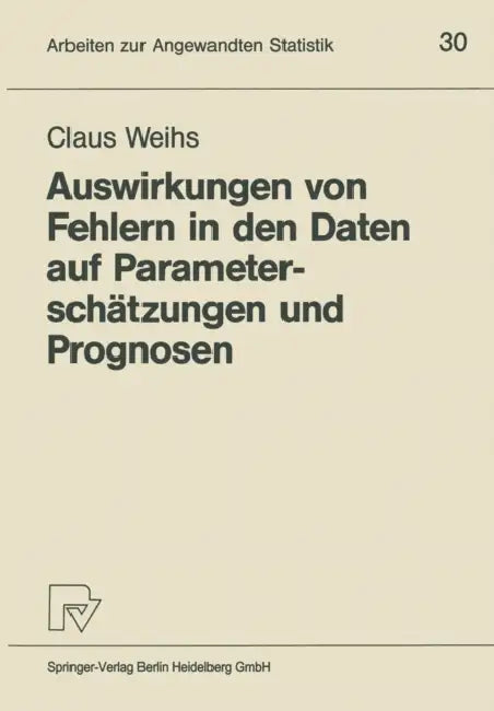 Buy Auswirkungen Von Fehlern in Den Daten Auf Parameterschätzungen Und Prognosen (English, Claus Weihs) — BookShops.in