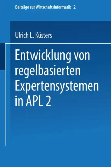 Buy Entwicklung Von Regelbasierten Expertensystemen in Apl2 (English, Ulrich Küsters) — BookShops.in
