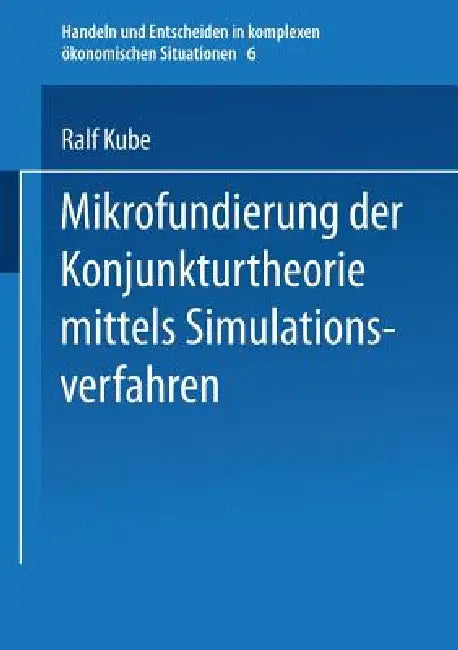 Buy Mikrofundierung Der Konjunkturtheorie Mittels Simulationsverfahren (English, Ralf Kube) — BookShops.in