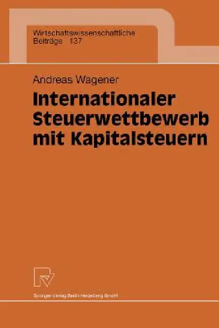 Buy Internationaler Steuerwettbewerb Mit Kapitalsteuern (English, Andreas Wagener) — BookShops.in