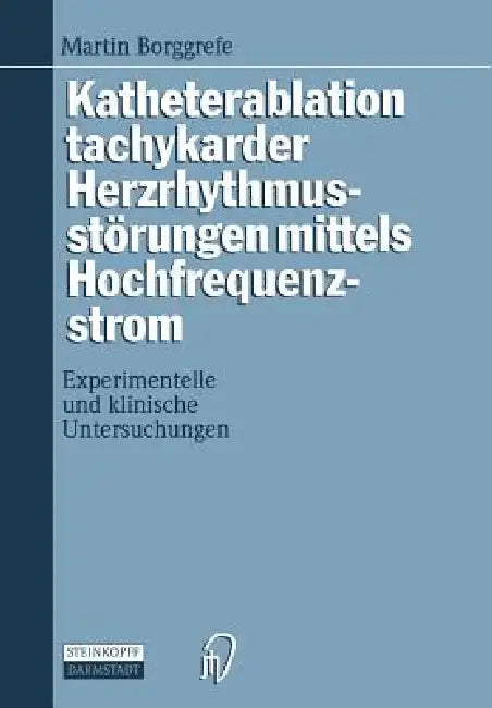 Buy Katheterablation Tachykarder Herzrhythmusstörungen Mittels Hochfrequenzstrom (English, Martin Borggrefe) — BookShops.in