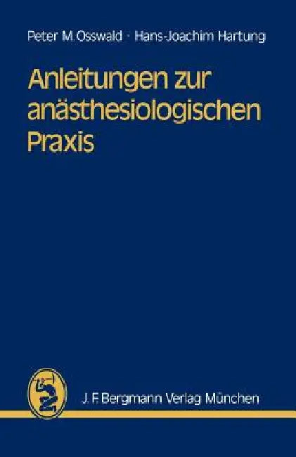 Buy Anleitungen Zur Anästhesiologischen PRAXIS (English, P. M. Osswald | H. -J Hartung) — BookShops.in