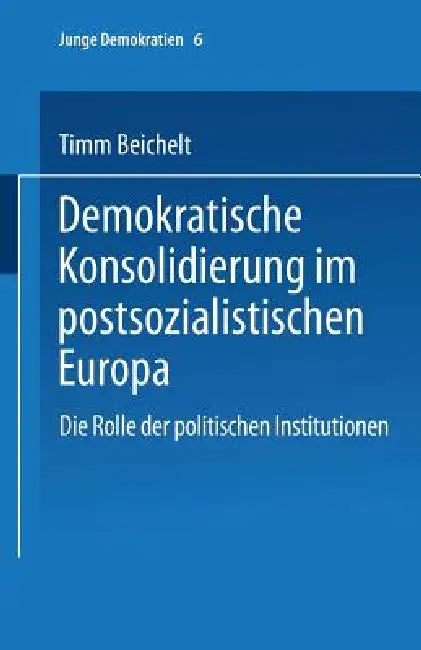 Buy Demokratische Konsolidierung Im Postsozialistischen Europa (English, Timm Beichelt) — BookShops.in