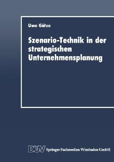 Buy Szenario-Technik in Der Strategischen Unternehmensplanung (English, Uwe Götze) — BookShops.in