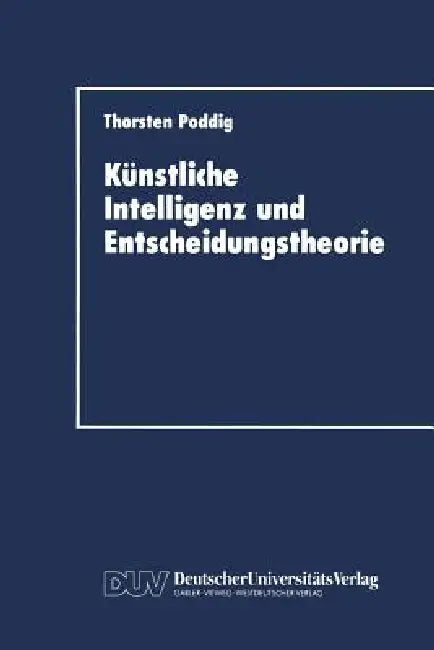 Buy Künstliche Intelligenz Und Entscheidungstheorie (English, Thorsten Poddig) — BookShops.in
