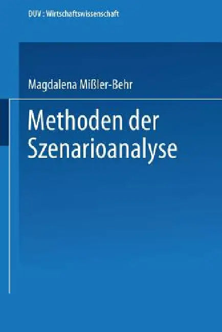 Buy Methoden Der Szenarioanalyse (English, Magdalena Mißler-Behr) — BookShops.in