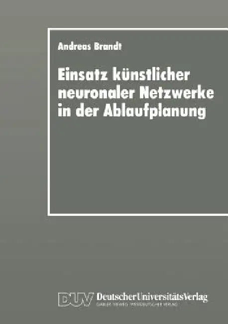 Buy Einsatz Künstlicher Neuronaler Netzwerke in Der Ablaufplanung (English, Andreas Brandt) — BookShops.in
