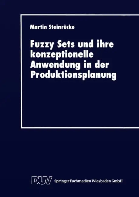 Buy Fuzzy Sets Und Ihre Konzeptionelle Anwendung in Der Produktionsplanung (English, Martin Steinrücke) — BookShops.in