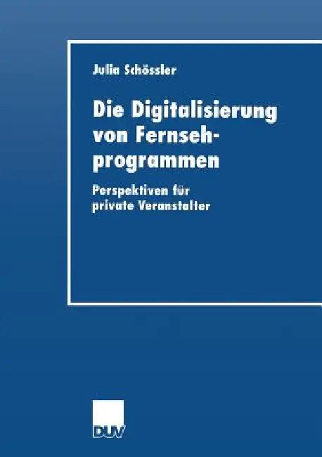 Buy Die Digitalisierung Von Fernsehprogrammen | by Julia Schoessler | Deutscher Universitatsverlag | by Julia Schoessler | Deutscher Universitatsverlag | by Julia Schoessler | Deutscher Universitatsverlag | by Julia Schoessler | Deutscher Universitatsverlag | by Julia Schoessler | Deutscher Universitatsverlag | by Julia Schoessler | Deutscher Universitatsverlag | by Julia Schoessler | Deutscher Universitatsverlag | by Julia Schoessler | Deutscher Universitatsverlag | by Julia Schoessler | Deutscher — BookShops.in