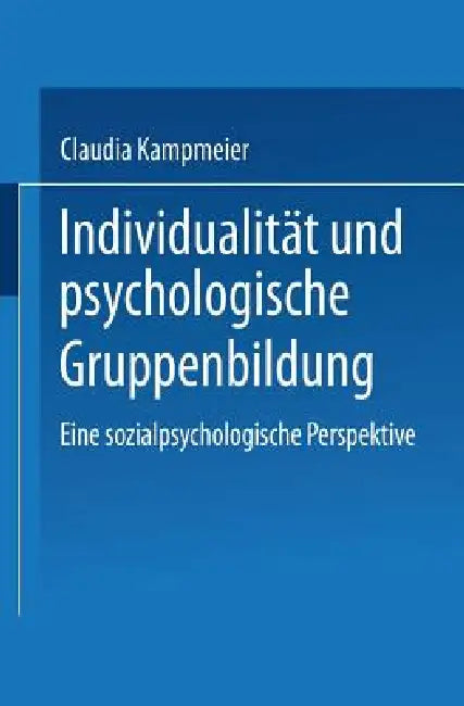 Buy Individualität Und Psychologische Gruppenbildung (English, Claudia Kampmeier) — BookShops.in