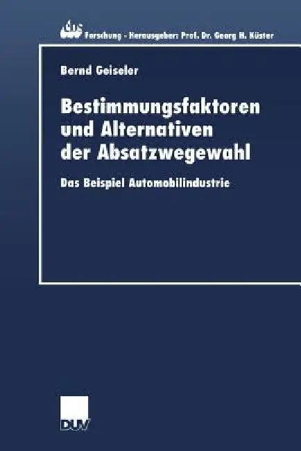 Buy Bestimmungsfaktoren Und Alternativen Der Absatzwegewahl (English, Bernd Geiseler) — BookShops.in