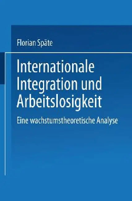 Buy Internationale Integration Und Arbeitslosigkeit (English, Florian Späte) — BookShops.in