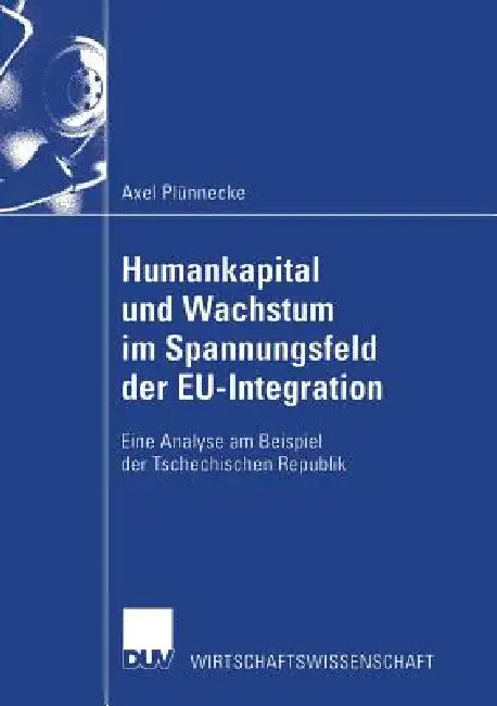 Buy Humankapital Und Wachstum Im Spannungsfeld Der Eu-Integration (English, Axel Plünnecke) — BookShops.in