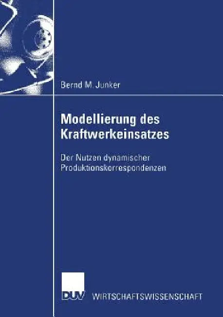 Buy Modellierung Des Kraftwerkeinsatzes (English, Bernd M. Junker) — BookShops.in