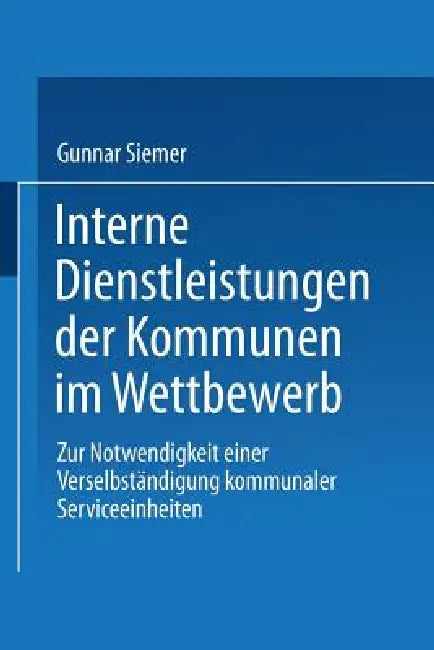 Buy Interne Dienstleistungen Der Kommunen Im Wettbewerb (English, Gunnar Siemer) — BookShops.in