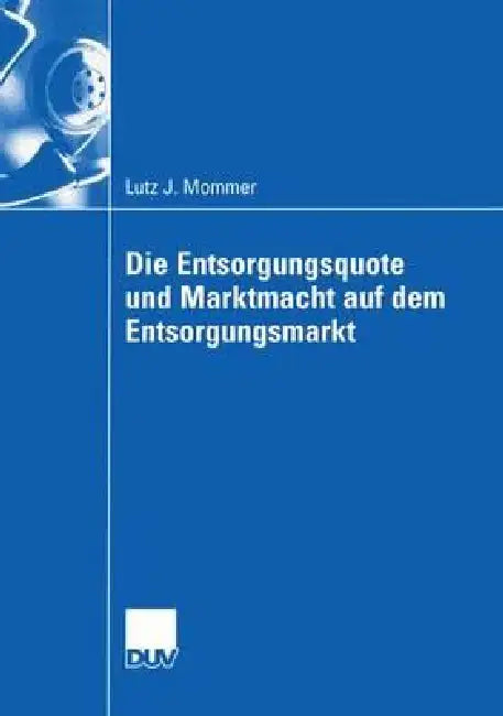 Buy Die Entsorgungsquote Und Marktmacht Auf Dem Entsorgungsmarkt (English, Lutz Mommer) — BookShops.in