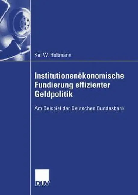 Buy Institutionenökonomische Fundierung Effizienter Geldpolitik (English, Kai Holtmann) — BookShops.in