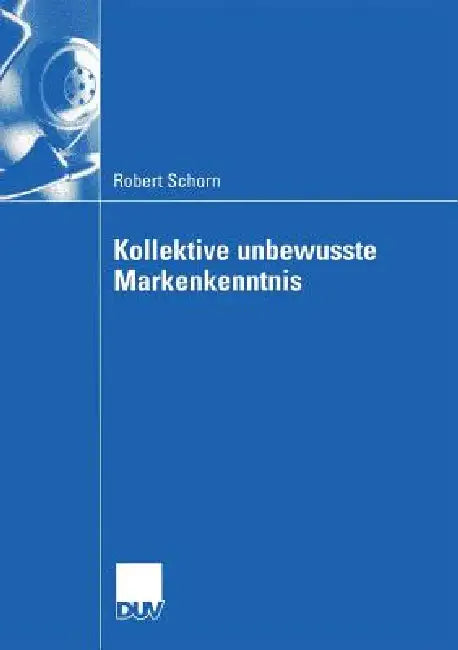 Buy Kollektive Unbewusste Markenkenntnis (English, Robert Schorn | Prof Dr Hans Mühlbacher) — BookShops.in
