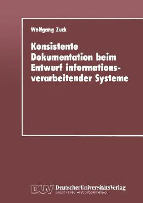 Buy Konsistente Dokumentation Beim Entwurf Informationsverarbeitender Systeme (English, Wolfgang Zuck) — BookShops.in