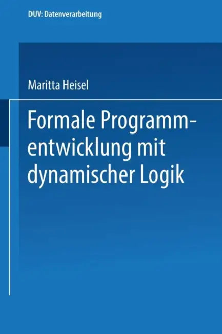 Buy Formale Programmentwicklung Mit Dynamischer Logik (English, Maritta Heisel) — BookShops.in