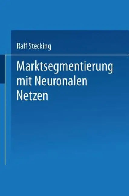 Buy Marktsegmentierung Mit Neuronalen Netzen (English, Ralf Stecking) — BookShops.in