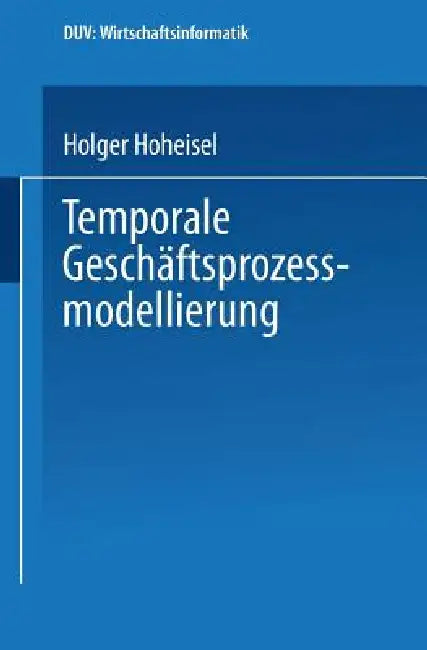 Buy Temporale Geschäftsprozessmodellierung (English, Holger Hoheisel) — BookShops.in