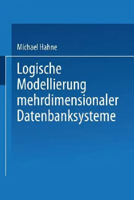 Buy Logische Modellierung Mehrdimensionaler Datenbanksysteme (English, Michael Hahne) — BookShops.in