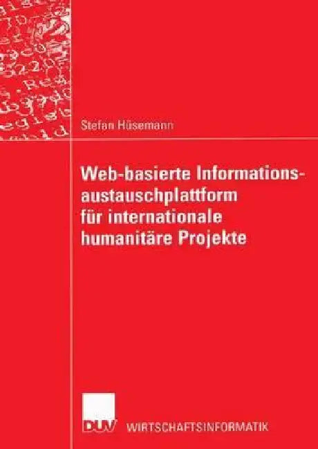 Buy Web-Basierte Informationsaustauschplattform Für Internationale Humanitäre Projekte (English, Stefan Hüsemann) — BookShops.in