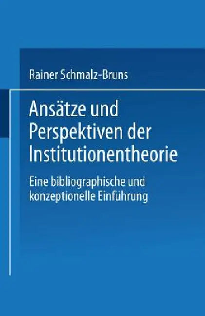 Buy Ansätze Und Perspektiven Der Institutionentheorie (English, Rainer Schmalz-Bruns) — BookShops.in