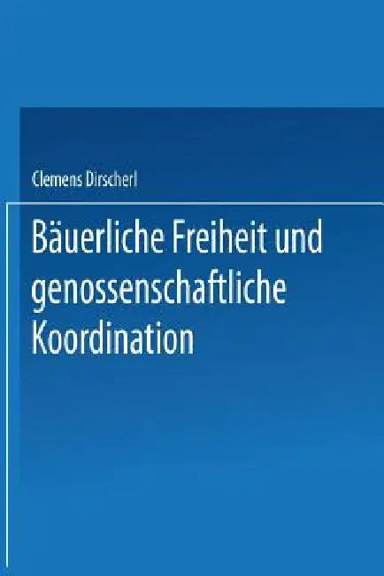 Buy Bäuerliche Freiheit Und Genossenschaftliche Koordination (English, Clemens Dirscherl) — BookShops.in