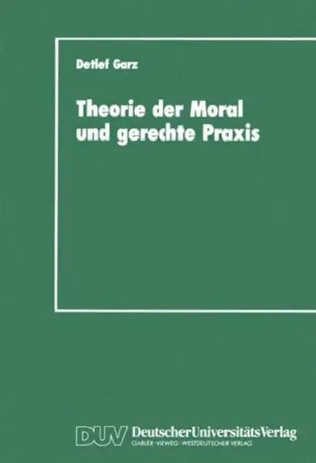 Buy Theorie Der Moral Und Gerechte PRAXIS (English, Detlef Garz) — BookShops.in