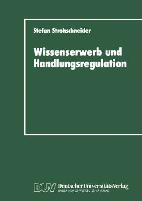 Buy Wissenserwerb Und Handlungsregulation (English, Stefan Strohschneider) — BookShops.in
