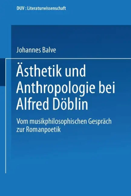 Buy Ästhetik Und Anthropologie Bei Alfred Döblin (English, Johannes Balve) — BookShops.in